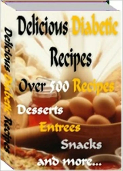 Delicious Diabetic Recipes: Over 500 Tasty Diabetic Recipes, Sure To Please Your Tastebuds and Satisfy Your Diet Restrictions! AAA+++