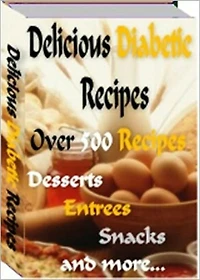 Delicious Diabetic Recipes: Over 500 Tasty Diabetic Recipes, Sure To Please Your Tastebuds and Satisfy Your Diet Restrictions! AAA+++