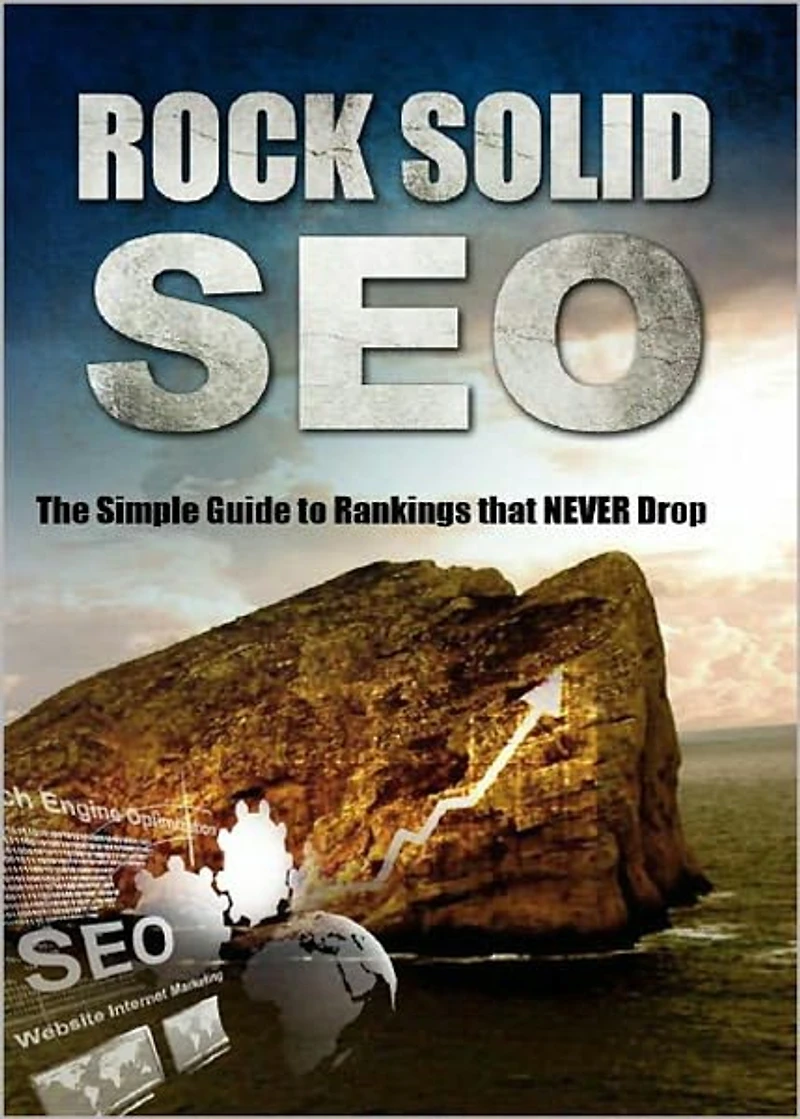 Rock Solid SEO: The Simple Guide To Rankings That Never Drops! AAA+++