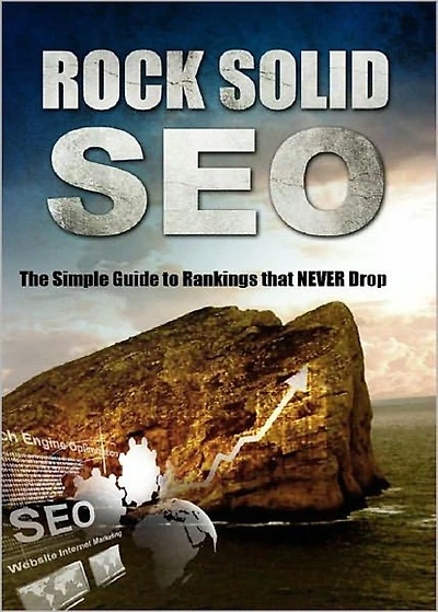 Rock Solid SEO: The Simple Guide To Rankings That Never Drops! AAA+++