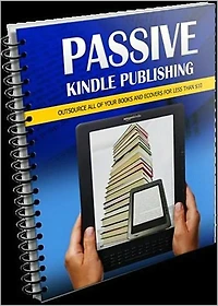 Passive Kindle Publishing: Yes! You Can Outsource a 100% Passive Income Stream! AAA+++