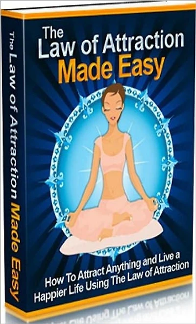 eBook about The Law of Attraction Made Easy - Who Else Wants To Manifest More Money, Better Health, Great Relationships, and Anything Else You Desire..