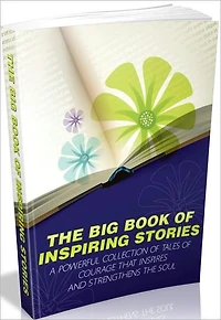 Motivational & Inspirational eBook - The Big Book Of Inspiring Stories - "Do You Work Very Hard At Becoming Motivated But Still Find Yourself Short Of Inspiration No Matter What You Do?"