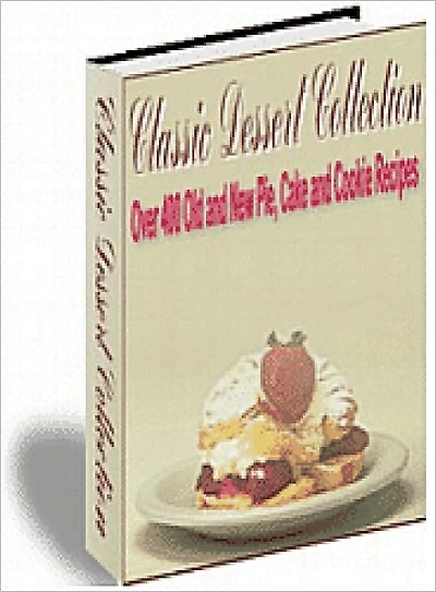 Classic Dessert Collection: The Most Requested, Most Popular and Most Memorable Desserts With Over 400 Recipes! AAA+++