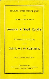 Declaration of the Immediate Causes which Induce and Justify the Secession of South Carolina from the Federal Union; and the Ordinance of the Secession