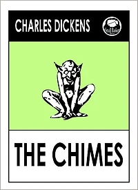 Charles Dickens THE CHIMES by Charles Dickens, Dickens THE CHIMES (Charles Dickens Complete Works Collection of Classic Novels -- Novel # 26) World Wide Best Seller