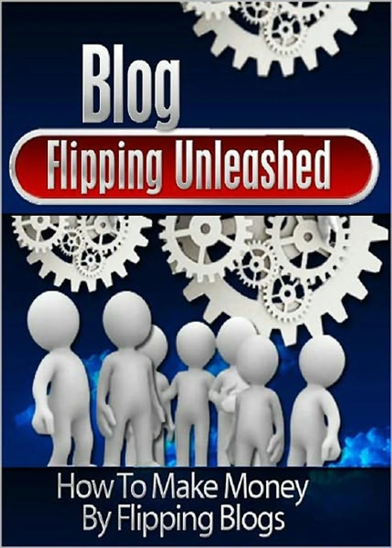 Blog Flipping Unleashed: Discover How To Successfully Flip Blogs For Profit and Finally Start a REAL Home Based Business! (Brand New) AAA+++
