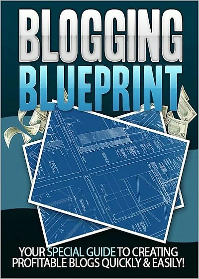 Blogging Blueprint: Your Special Guide To Creating Profitable Blogs Quickly & Easily! (Brand New) AAA+++