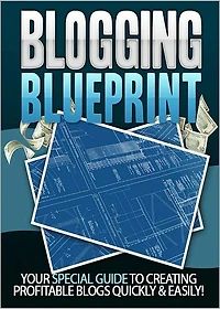 Blogging Blueprint: Your Special Guide To Creating Profitable Blogs Quickly & Easily! (Brand New) AAA+++