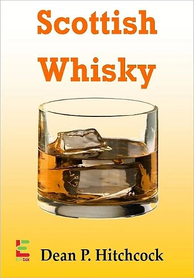 Scottish Whisky; Develop Your Taste For Scottish Whisky With This Guide To Its Origin, Aged Scottish Whisky, Blended Scotch, Brewing Techniques And More