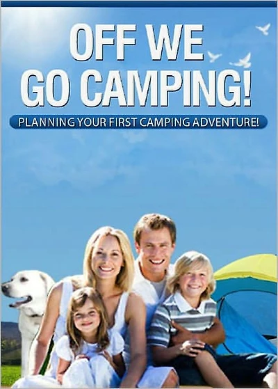 Off We Go Camping: Planning Your First Camping Adventure! AAA+++