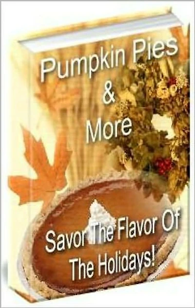 Pumpkin Pies & More! - Enjoy The Flavor Of The Holidays With A Delicious Homemade Pumpkin Pie, Cake, Dessert, Or Even A Lucious Pumpkin Cheesecake! AAA+++