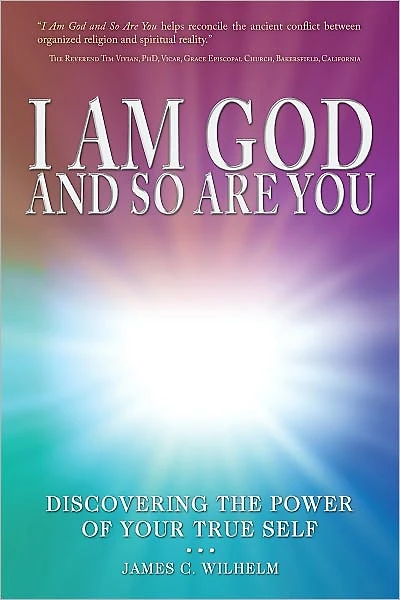 I Am God, and So Are You: Discovering the Power of Your True Self