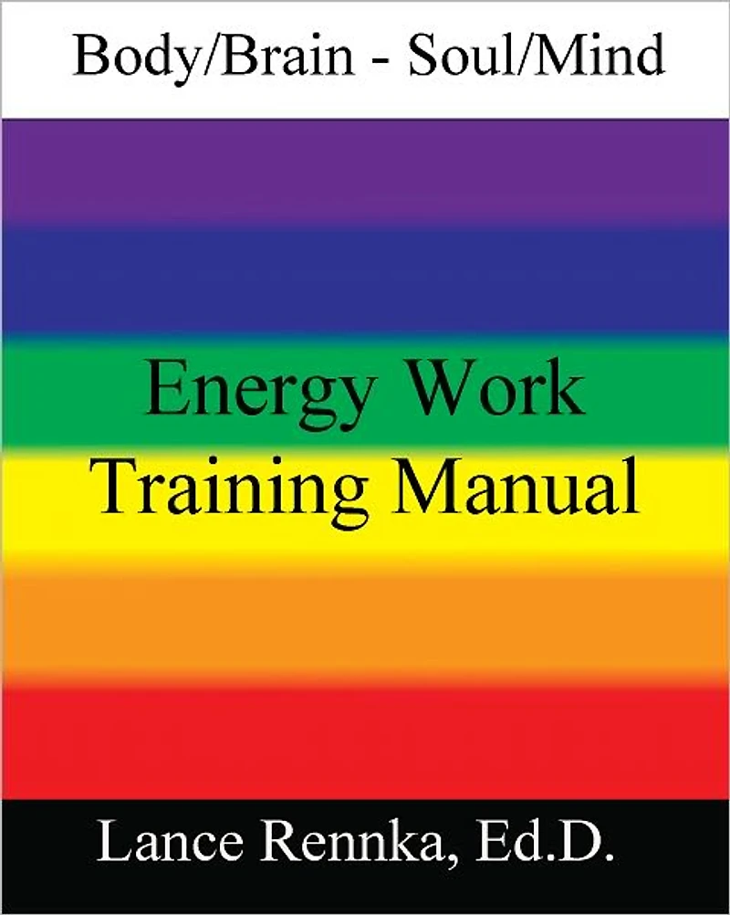 Body/Brain - Soul/Mind Energy Work Training Manual