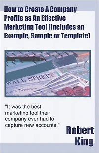 How to Create A Company Profile as An Effective Marketing Tool (Includes an Example, Sample or Template)