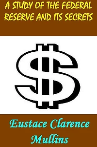 Secrets of the Federal Reserve Illustrated Edition: A Study of the Federal Reserve