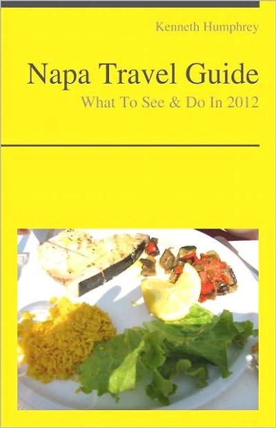 Napa Valley, California Travel Guide - What To See & Do