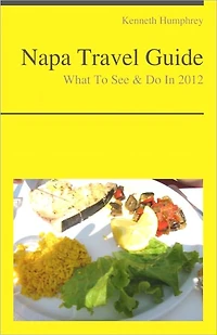 Napa Valley, California Travel Guide - What To See & Do