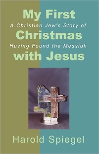 My First Christmas with Jesus: A Christian Jew's Story of Having Found the Messiah