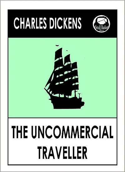 Charles Dickens THE UNCOMMERCIAL TRAVELER by Charles Dickens (Charles Dickens Complete Works Collection of Classic Novels -- Novel # 33) World Wide Best Sellers
