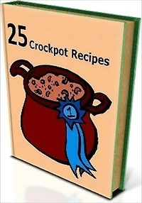 Food Recipes CookBook - 25 Crockpot Recipe - you can make delicious meals your family will love with less effort using a crock pot.