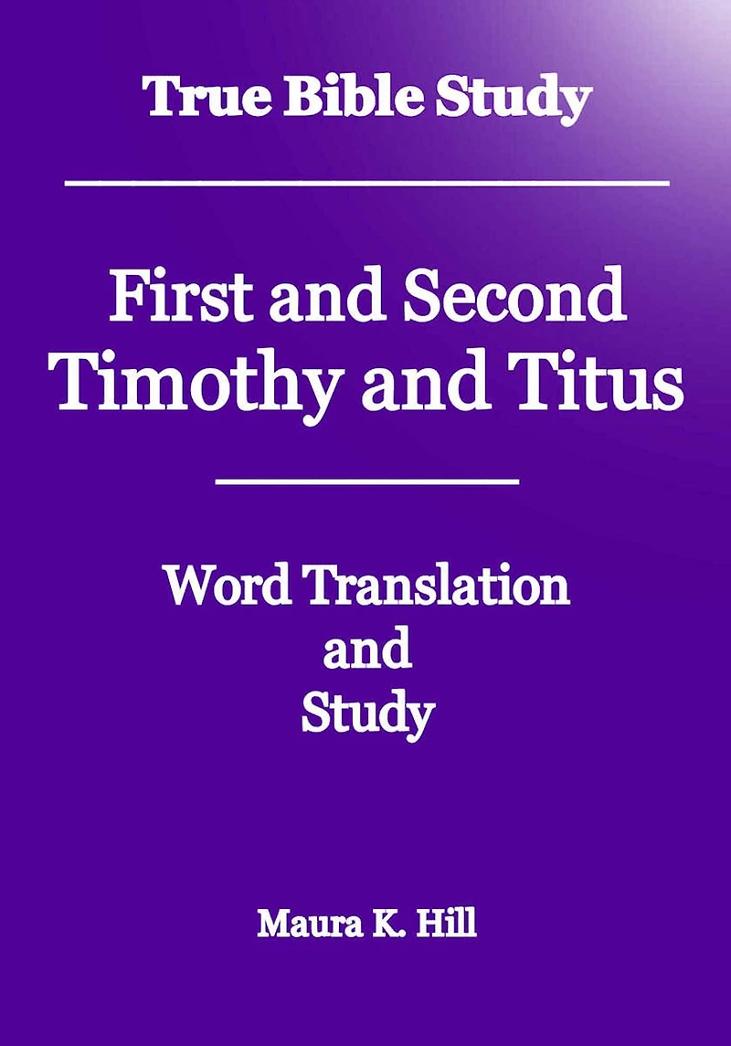 True Bible Study First and Second Timothy Titus