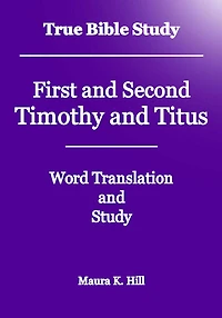 True Bible Study First and Second Timothy Titus