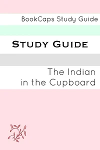The Indian in the Cupboard (A BookCaps Study Guide)