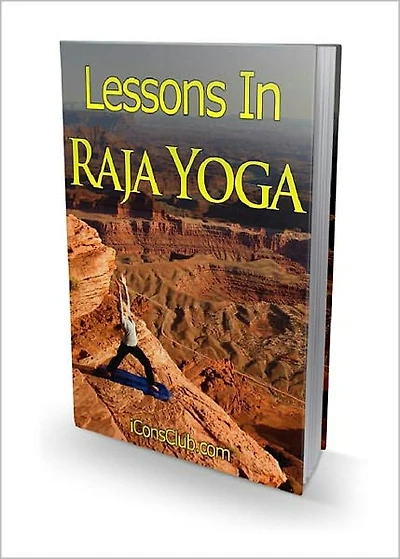 Lessons in Raja Yoga: Raja Yoga Techniques To Calm Your Inner Self! AAA+++