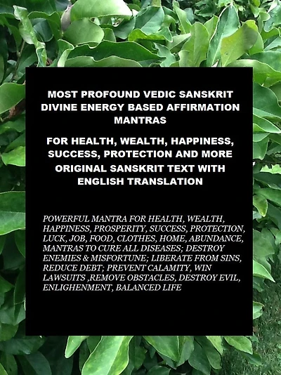 MOST PROFOUND VEDIC SANSKRIT DIVINE ENERGY BASED AFFIRMATION MANTRAS FOR HEALTH, WEALTH, HAPPINESS, SUCCESS, JOB, BALANCED LIFE, PROTECTION & MORE ORIGINAL SANSKRIT TEXT WITH ENGLISH TRANSLATION