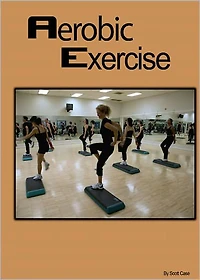 Aerobic Exercise: Discover The Benefits and Lose Weight Fast! AAA+++