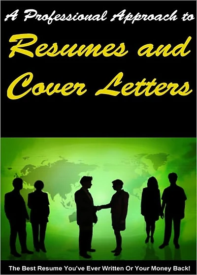 A Professional Approach to Resumes and Cover Letters: How to Win Your Dream Job and Triumph Over The Competition! AAA+++