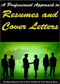 A Professional Approach to Resumes and Cover Letters: How to Win Your Dream Job and Triumph Over The Competition! AAA+++