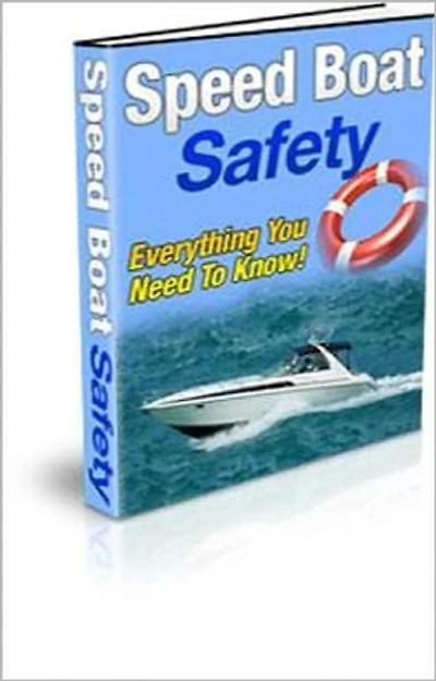 Speed Boat Safety: Discover How to Enjoy Your Speed Boat While Staying Safe! AAA+++
