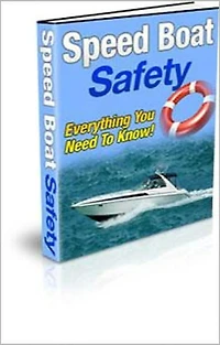 Speed Boat Safety: Discover How to Enjoy Your Speed Boat While Staying Safe! AAA+++