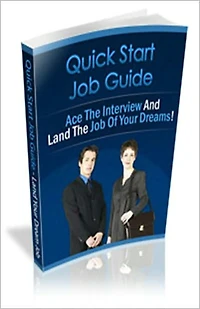 Quick Start Job Hunting Guide: Discover The Secrets To Instantly Receiving More Job Offers Than You Can Possibly Handle! AAA+++
