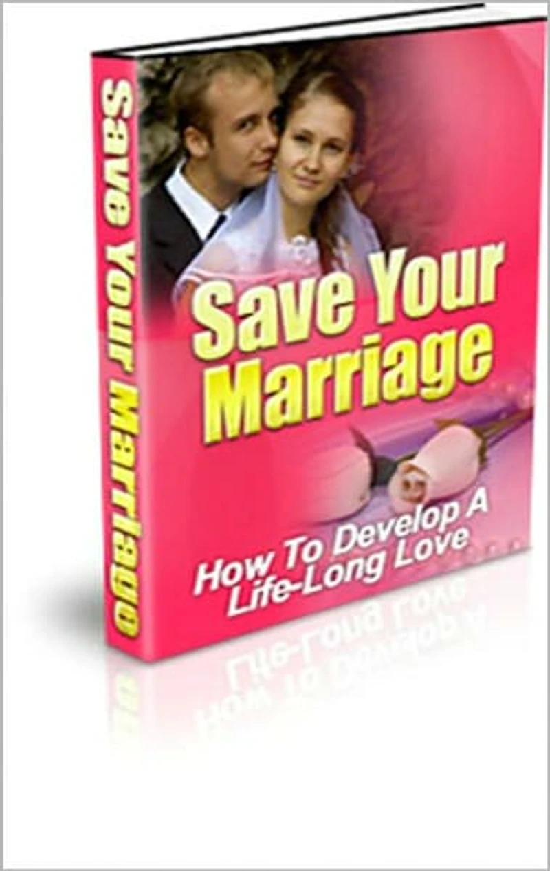 Save Your Marriage: How to Develop a Life-Long Love! AAA+++