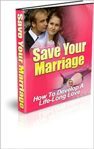Save Your Marriage: How to Develop a Life-Long Love! AAA+++