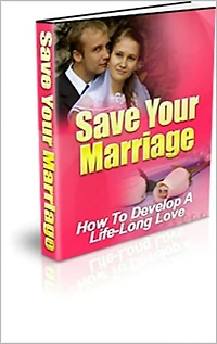Save Your Marriage: How to Develop a Life-Long Love! AAA+++
