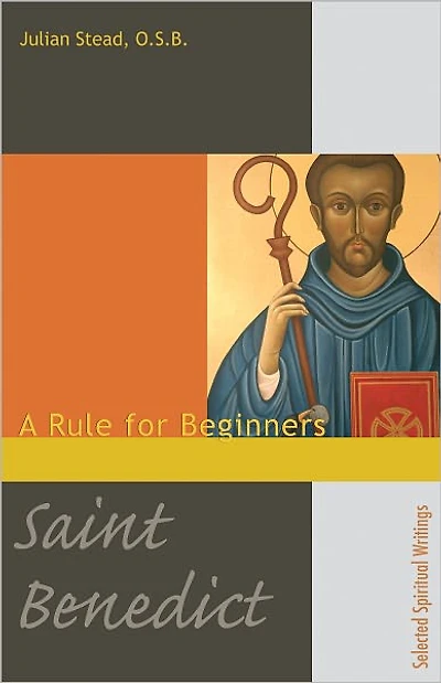 Saint Benedict: A Rule for Beginners