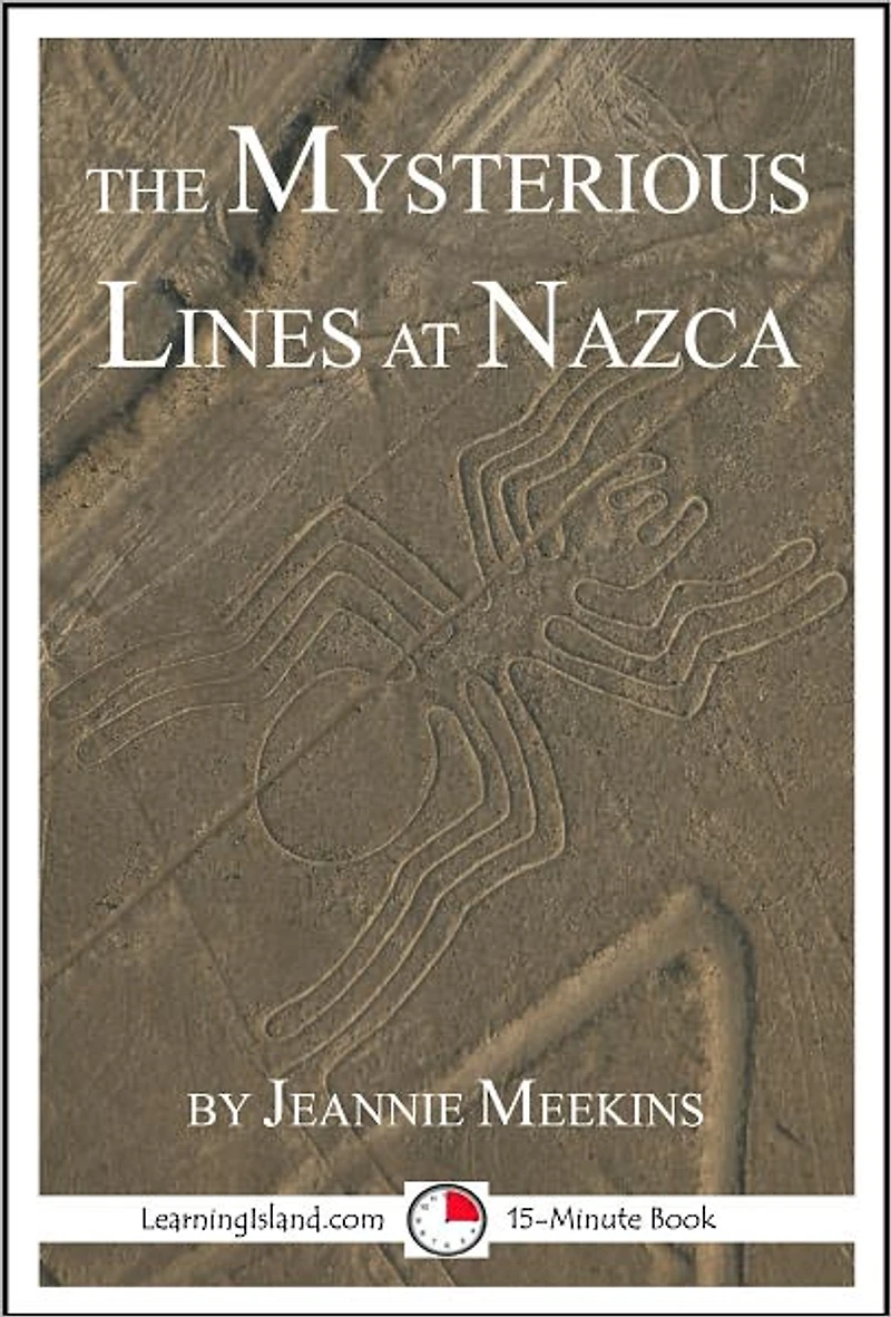 The Mysterious Lines at Nazca: A 15-Minute Strange But True Tale