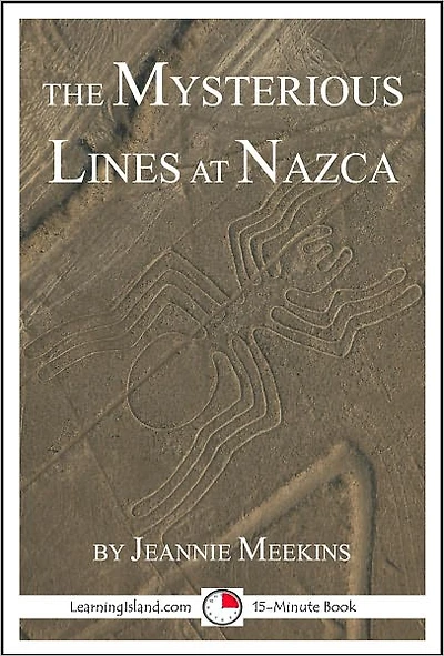The Mysterious Lines at Nazca: A 15-Minute Strange But True Tale