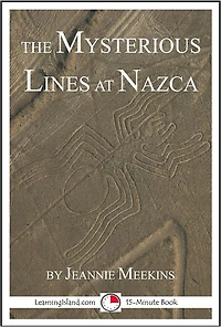 The Mysterious Lines at Nazca: A 15-Minute Strange But True Tale