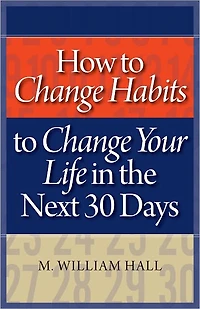 How to Change Habits to Change Your Life In The Next 30 Days