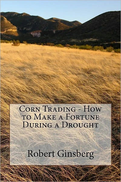 Corn Trading - How to Make a Fortune During a Drought