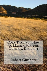 Corn Trading - How to Make a Fortune During a Drought