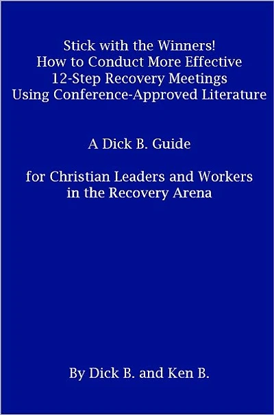Stick with the Winners! , How to Conduct More Effective 12 Step Recovery Meetings Using Conference Approved Literature