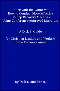 Stick with the Winners! , How to Conduct More Effective 12 Step Recovery Meetings Using Conference Approved Literature