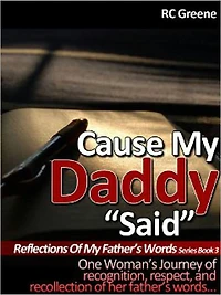 Cause My Daddy “Said” Reflections Of My Father’s Words