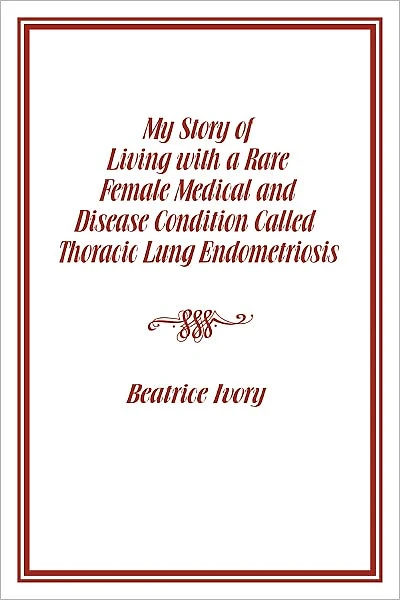 My Story of Living with a Rare Female Medical and Disease Condition Called Thoracic Lung Endometriosis